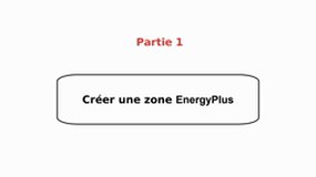 Partie 1 : Créer une zone EnergyPlus - Tutoriel SketchUp et EnergyPlus 